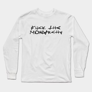 FUCK THE MONARCHY black / Cool and Funny quotes Long Sleeve T-Shirt